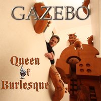 Queen of Burlesque (Radio) - Gazebo