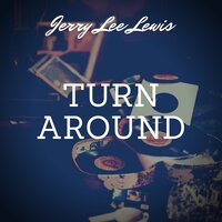 Turn Around - Jerry Lee Lewis, 4