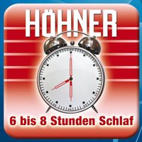 6 bis 8 Stunden Schlaf - Höhner