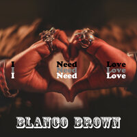 I Need Love - Blanco Brown