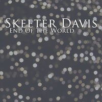 He Says The Same Things T Me - Skeeter Davis