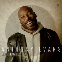 Yes I Will - Anthony Evans