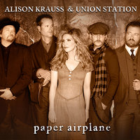 Paper Airplane - Alison Krauss, Union Station