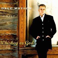 Whiskey or God - Dale Watson
