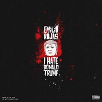 I Hate Donald Trump - Emilio Rojas
