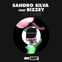 Get Lower - Sandro Silva, Bizzy