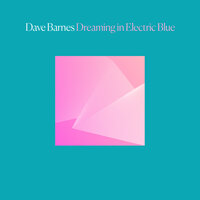 Dreaming in Electric Blue - Dave Barnes