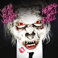 Heads Will Roll - Yeah Yeah Yeahs, Passion Pit