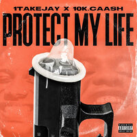 Protect My Life - 1takejay, 10K.Caash