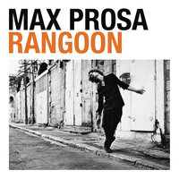 Rangoon - Max Prosa