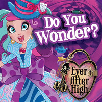 Do You Wonder? - Ever After High
