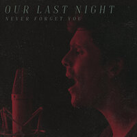 Never Forget You - Our Last Night