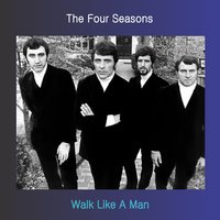Walk Like a Man - The 4 Seasons