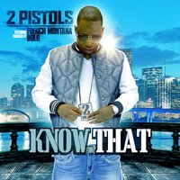 Know That [feat. French Montana] - 2 Pistols, French Montana