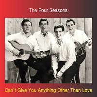 I Can't Give You Anything but Love - The 4 Seasons