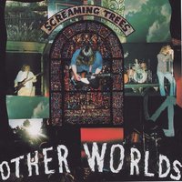 Other Worlds - Screaming Trees