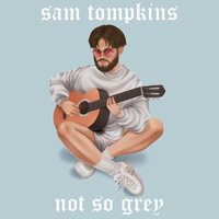 Not So Grey - Sam Tompkins