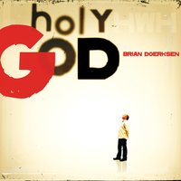 Holy God - Brian Doerksen