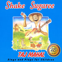 Shake Sugaree - Taj Mahal