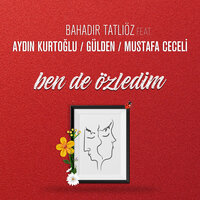 Ben de Özledim - Bahadır Tatlıöz, Mustafa Ceceli, Aydın Kurtoğlu