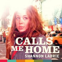 Calls Me Home - Shannon LaBrie