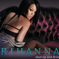 Shut Up and Drive - Rihanna