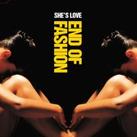 She's Love - End of Fashion