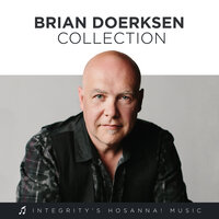 Here Is Love With Give Thanks - Brian Doerksen, Integrity's Hosanna! Music