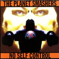 No Self Control - The Planet Smashers