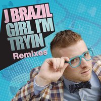 Girl I'm Tryin' - J Brazil, Nicola Fasano, Simon De Jano