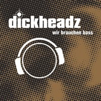 Wir brauchen Bass - Dickheadz