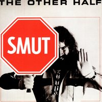 Smut - The Other Half