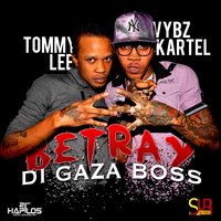 Betray Di Gaza Boss - Vybz Kartel, Tommy Lee