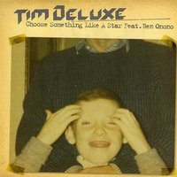 Choose Something Like a Star - Tim DeLuxe, Ben Onono