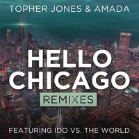 Hello Chicago - Topher Jones, Amada, Ido Vs. The World