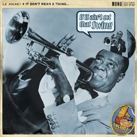 It Don't Mean a Thing (If It Ain't Got That Swing) - Le Jockey, Louis Armstrong