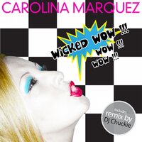 Wicked Wow - Carolina Marquez, DJ Chuckie