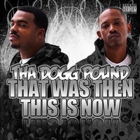 That Was Then This Is Now - Tha Dogg Pound