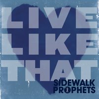 Heart's On Fire - Sidewalk Prophets