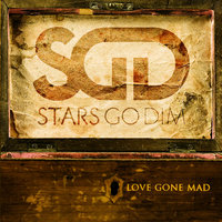 Love Gone Mad - Stars Go Dim