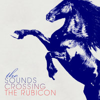 Crossing the Rubicon - The Sounds