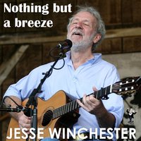 Nothing But A Breeze - Jesse Winchester