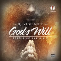 God's Will - DJ Vigilante feat. AKA & K.O, AKA, K.O