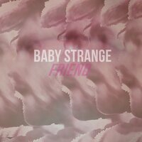 Friend - Baby Strange