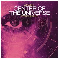 Center of the Universe - Axwell, Koncept