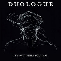 Get Out While You Can - Duologue