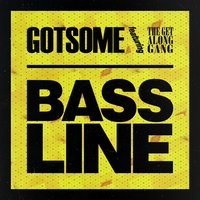 Bassline - GotSome, The Get Along Gang