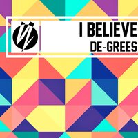 I Believe - De-Grees