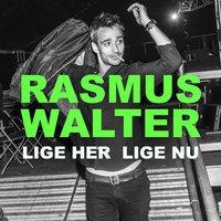 Lige her lige nu - Rasmus Walter