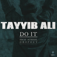 Do It (High School Dropout) - Tayyib Ali